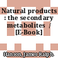 Natural products : the secondary metabolites  / [E-Book]