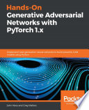 Hands-on generative adversarial networks with Pytorch 1. x : Implement next-generation neural networks to build powerful GAN models using Python [E-Book] /