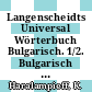 Langenscheidts Universal Wörterbuch Bulgarisch. 1/2. Bulgarisch - deutsch, deutsch - bulgarisch.