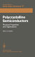 Polycristalline semiconductors : Physical properties and applications: proceedings : Materials science and technology: international school : Erice, 01.07.1984-15.07.1984.