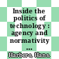Inside the politics of technology : agency and normativity in the co-production of technology and society [E-Book] /