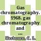 Gas chromatography. 1968. gas chromatography and its exploitation : proceedings of the seventh international symposium, Köbenhavn, 25.06.68 - 28.06.68 /