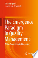The Emergence Paradigm in Quality Management [E-Book] : A Way Towards Radical Innovation /