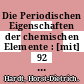 Die Periodischen Eigenschaften der chemischen Elemente : [mit] 92 Tab. /