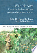 Wild harvest : plants in the hominin and pre-agrarian human worlds [E-Book] /