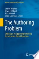 The Authoring Problem [E-Book] : Challenges in Supporting Authoring for Interactive Digital Narratives /