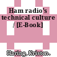Ham radio's technical culture / [E-Book]