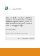 Thermo-Hydro-Mechanical (THM) coupled simulations of innovative enhanced geothermal systems for heat and electricity production as well as energy storage [E-Book] /