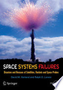 Space Systems Failures [E-Book] : Disasters and Rescues of Satellites, Rockets and Space Probes /