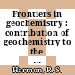 Frontiers in geochemistry : contribution of geochemistry to the study of the earth [E-Book] /