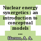 Nuclear energy synergetics : an introduction to conceptual models of integrated nuclear energy systems /