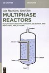 Multiphase reactors : reaction engineering concepts, selection, and industrial applications /