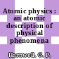 Atomic physics : an atomic description of physical phenomena /