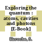 Exploring the quantum : atoms, cavities and photons [E-Book] /