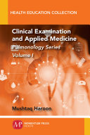Clinical examination and applied medicine. Volume I, Pulmonology Series [E-Book] /