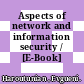 Aspects of network and information security / [E-Book]