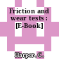 Friction and wear tests : [E-Book]