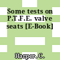 Some tests on P.T.F.E. valve seats [E-Book]
