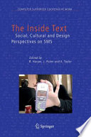 The Inside Text [E-Book] : Social, Cultural and Design Perspectives on SMS /