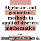 Algebraic and geometric methods in applied discrete mathematics : AMS special session on algebraic and geometric methods in applied discrete mathematics, January 11, 2015, San Antonio, Texas [E-Book] /