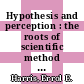 Hypothesis and perception : the roots of scientific method [E-Book] /