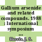Gallium arsenide and related compounds. 1988 : International symposium on gallium arsenide and related compounds. 0015: proceedings : Atlanta, GA, 11.09.88-14.09.88.