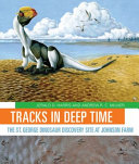 Tracks in deep time : the St. George dinosaur discovery site at Johnson Farm [E-Book] /