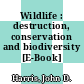Wildlife : destruction, conservation and biodiversity [E-Book] /