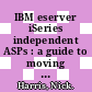 IBM eserver iSeries independent ASPs : a guide to moving applications to IASPs [E-Book] /