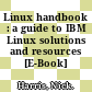 Linux handbook : a guide to IBM Linux solutions and resources [E-Book] /