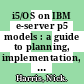 i5/OS on IBM e-server p5 models : a guide to planning, implementation, and operation [E-Book] /