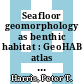 Seafloor geomorphology as benthic habitat : GeoHAB atlas of seafloor geomorphic features and benthic habitats [E-Book] /