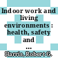 Indoor work and living environments : health, safety and performance [E-Book] /