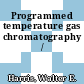 Programmed temperature gas chromatography /