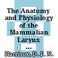 The Anatomy and Physiology of the Mammalian Larynx [E-Book] /