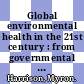 Global environmental health in the 21st century : from governmental regulation to corporate social responsibility : a workshop summary [E-Book] /
