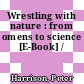 Wrestling with nature : from omens to science [E-Book] /