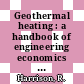 Geothermal heating : a handbook of engineering economics [E-Book] /