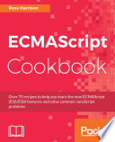 ECMAScript cookbook : over 70 recipes to help you learn the new ECMAScript (ES6/ES8) features and solve common JavaScript problems [E-Book] /