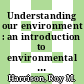 Understanding our environment : an introduction to environmental chemistry and pollution [E-Book] /
