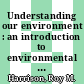Understanding our environment : an introduction to environmental chemistry and pollution  / [E-Book]