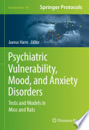 Psychiatric Vulnerability, Mood, and Anxiety Disorders [E-Book] : Tests and Models in Mice and Rats /