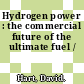 Hydrogen power : the commercial future of the ultimate fuel /