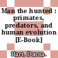 Man the hunted : primates, predators, and human evolution [E-Book] /