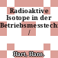 Radioaktive Isotope in der Betriebsmesstechnik /