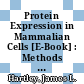 Protein Expression in Mammalian Cells [E-Book] : Methods and Protocols /