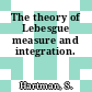 The theory of Lebesgue measure and integration.