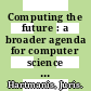 Computing the future : a broader agenda for computer science and engineering [E-Book] /