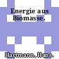 Energie aus Biomasse.