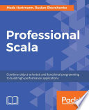 Professional scala : combine object-oriented and functional programming to build high-performance application [E-Book] /